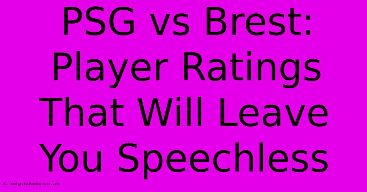 PSG Vs Brest: Player Ratings That Will Leave You Speechless