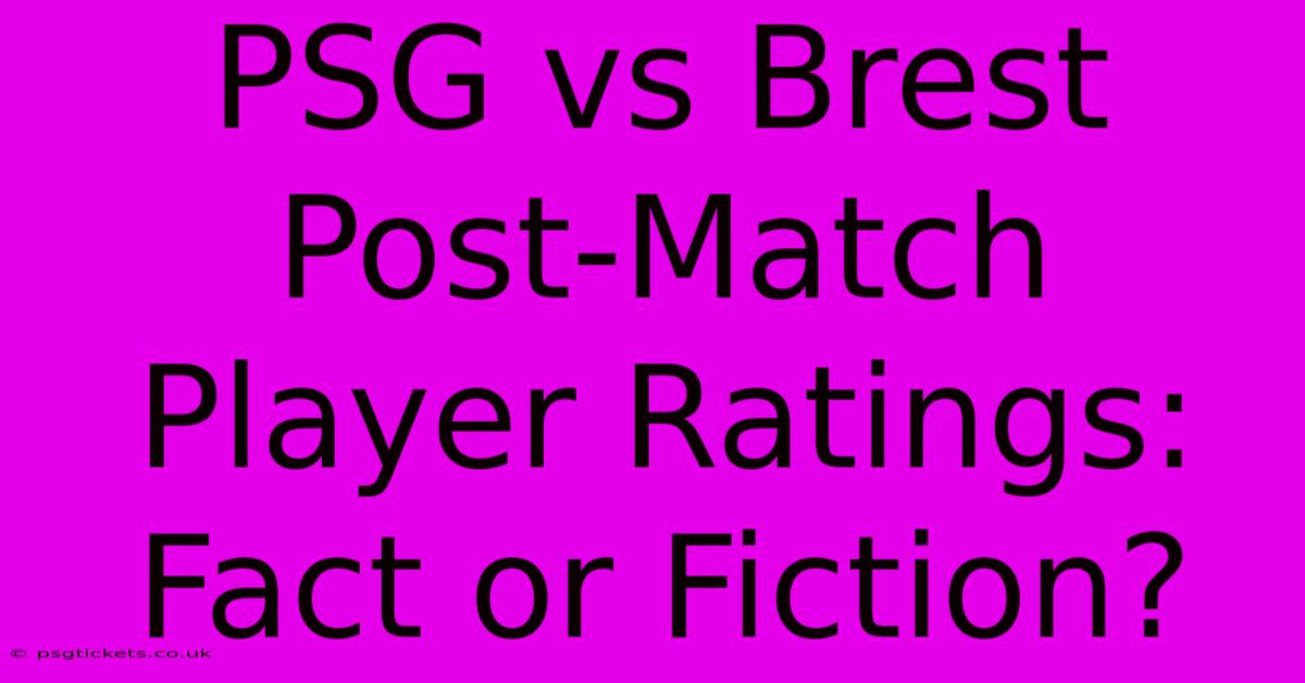 PSG Vs Brest Post-Match Player Ratings: Fact Or Fiction?