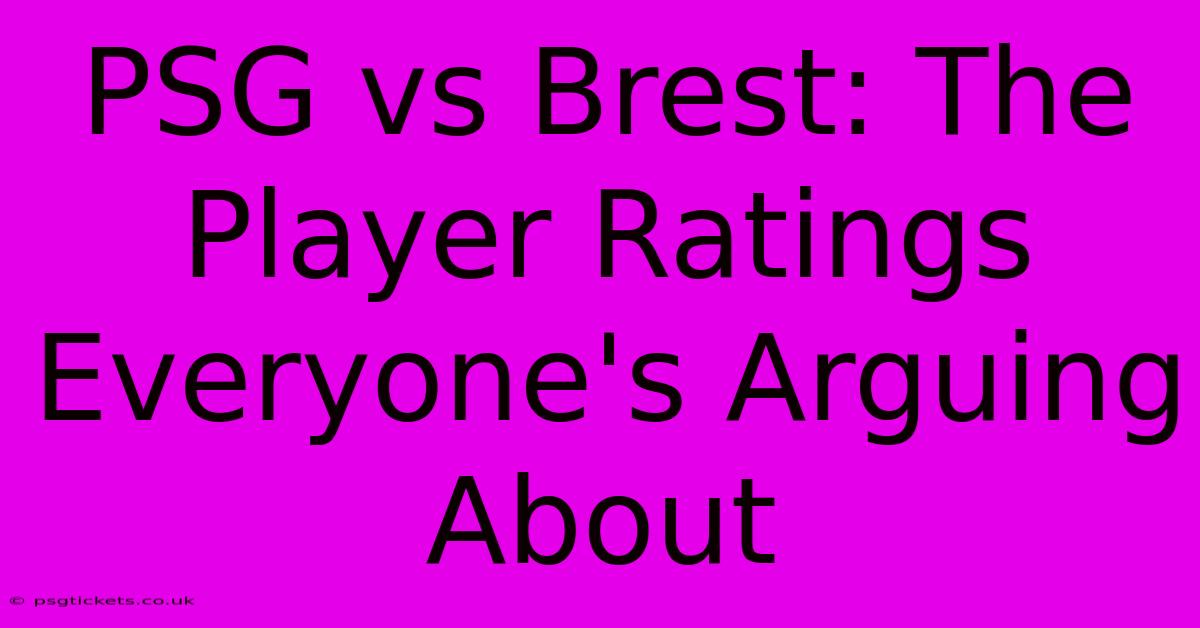 PSG Vs Brest: The Player Ratings Everyone's Arguing About