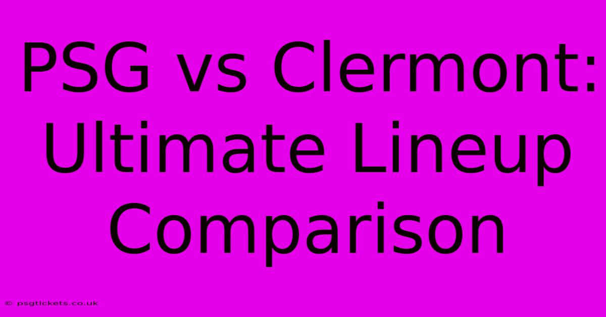 PSG Vs Clermont: Ultimate Lineup Comparison