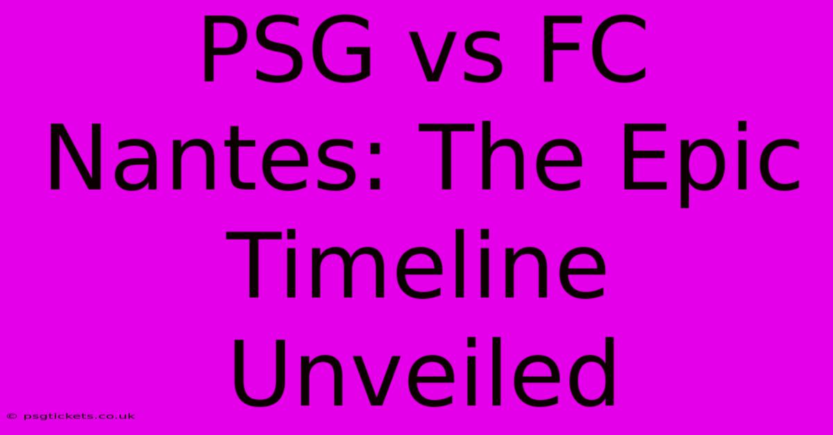 PSG Vs FC Nantes: The Epic Timeline Unveiled