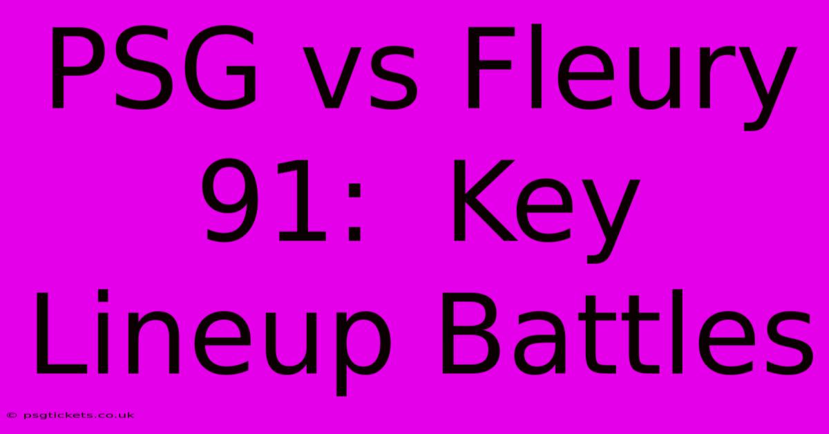 PSG Vs Fleury 91:  Key Lineup Battles