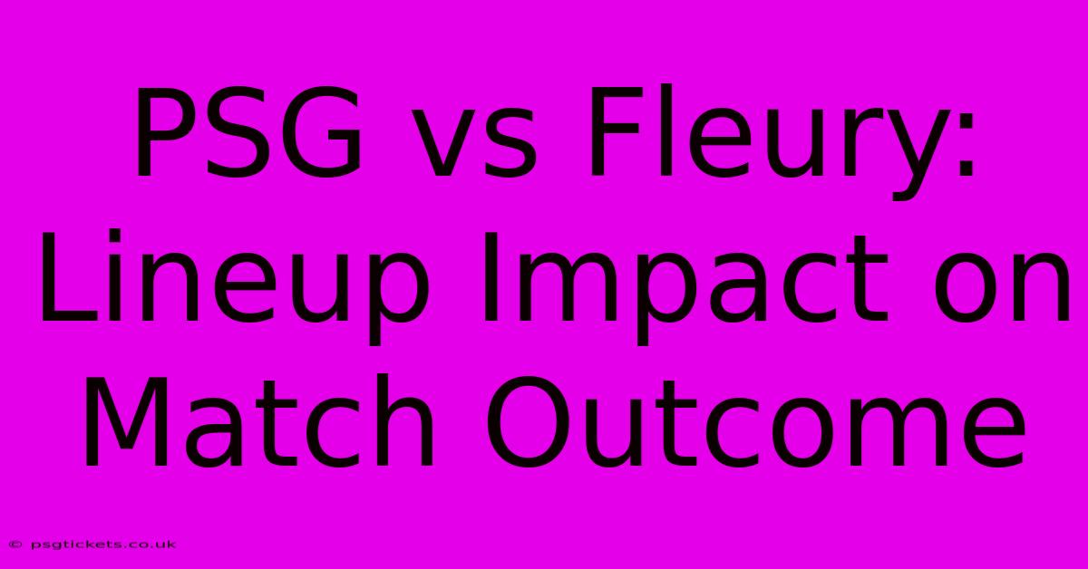 PSG Vs Fleury:  Lineup Impact On Match Outcome