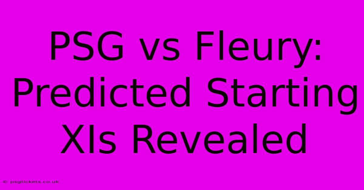 PSG Vs Fleury: Predicted Starting XIs Revealed