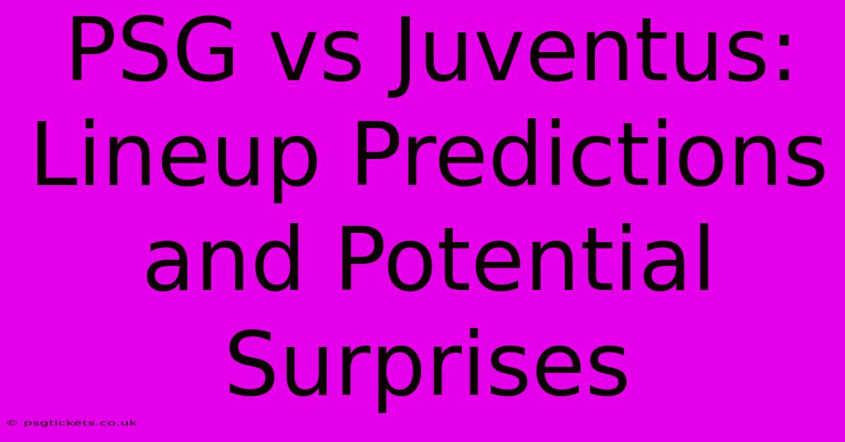 PSG Vs Juventus: Lineup Predictions And Potential Surprises