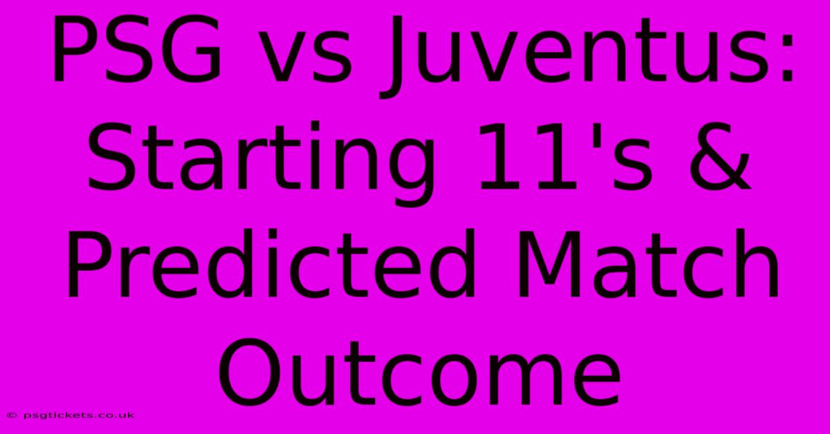 PSG Vs Juventus:  Starting 11's & Predicted Match Outcome