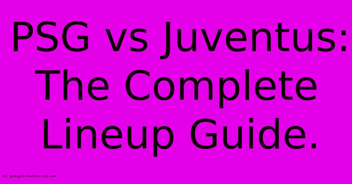 PSG Vs Juventus: The Complete Lineup Guide.