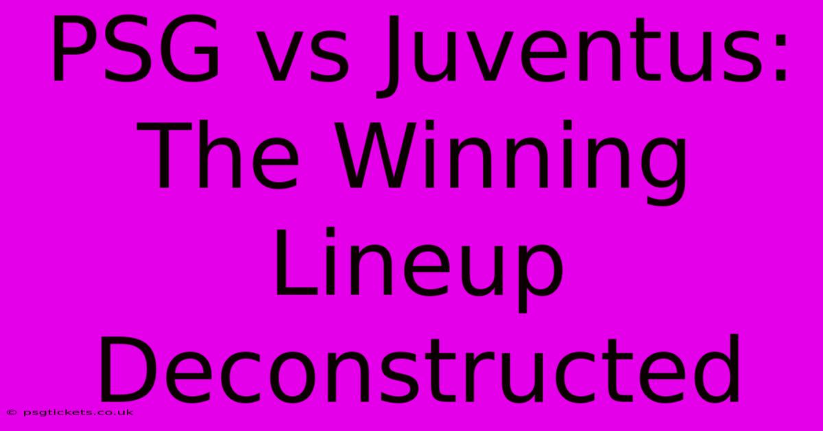 PSG Vs Juventus:  The Winning Lineup Deconstructed