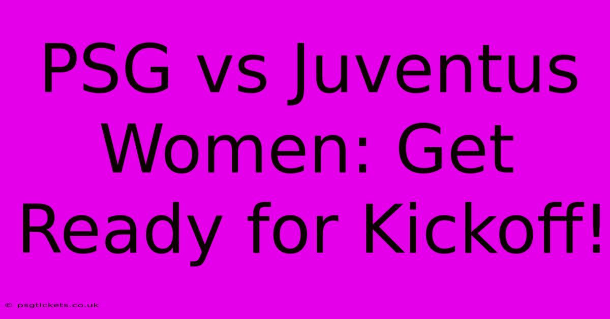 PSG Vs Juventus Women: Get Ready For Kickoff!