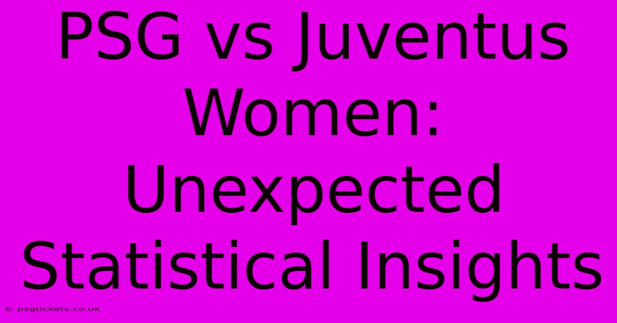 PSG Vs Juventus Women: Unexpected Statistical Insights