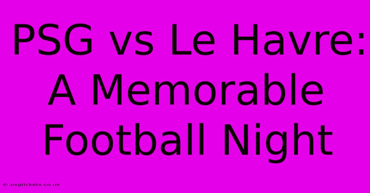 PSG Vs Le Havre: A Memorable Football Night