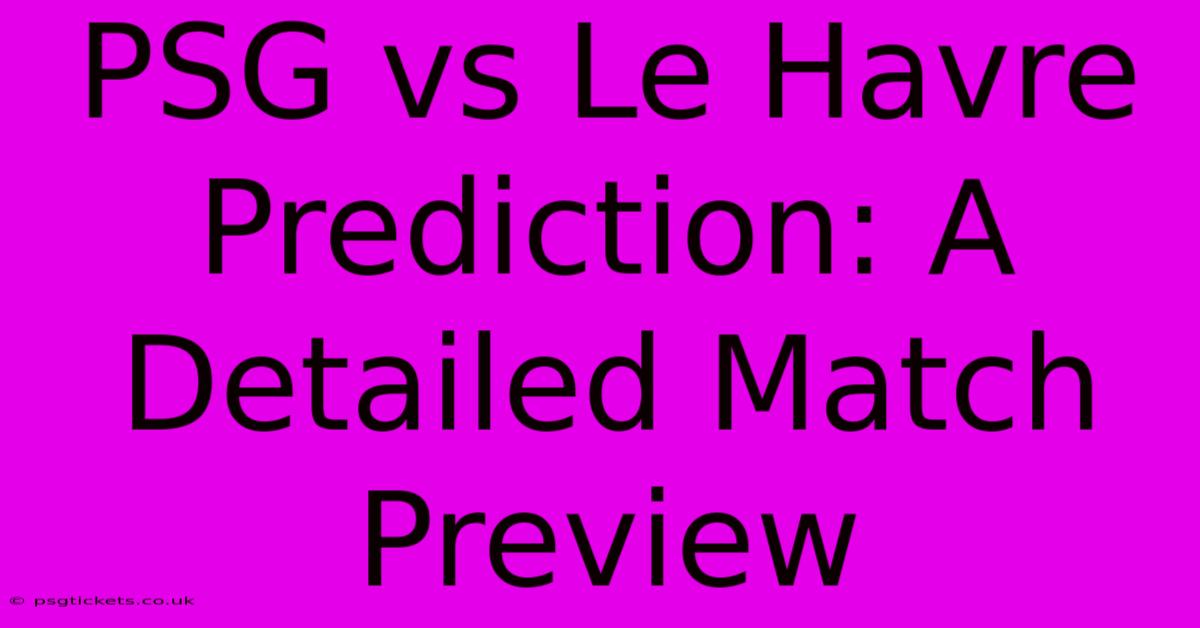 PSG Vs Le Havre Prediction: A Detailed Match Preview