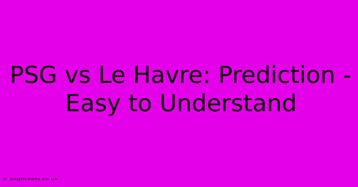 PSG Vs Le Havre: Prediction - Easy To Understand