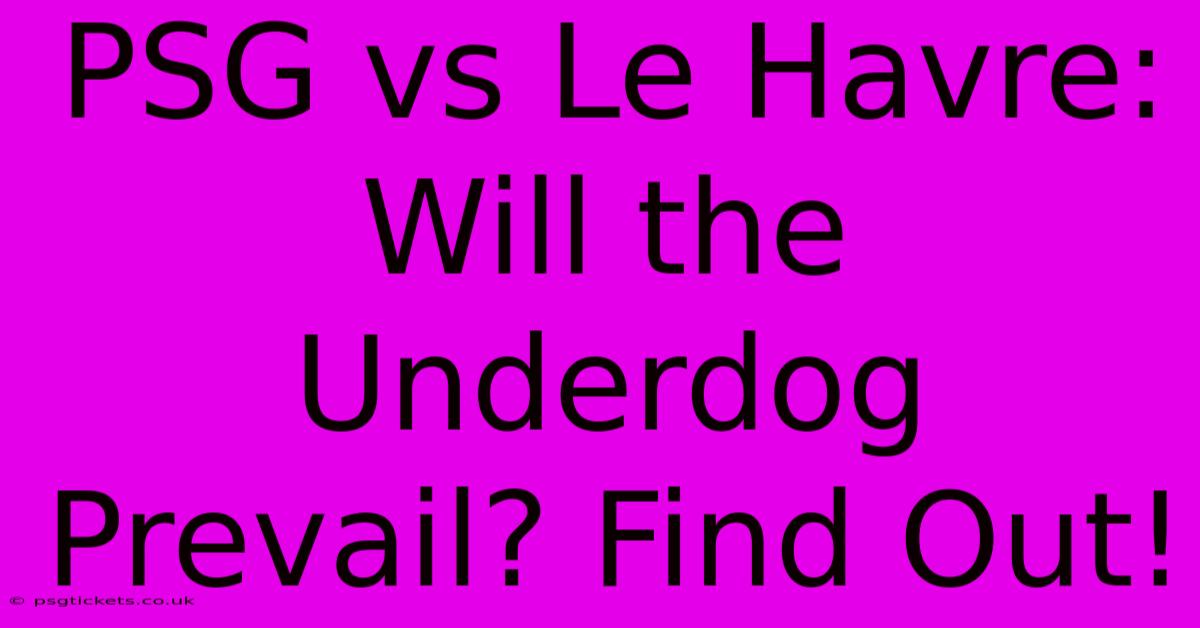 PSG Vs Le Havre: Will The Underdog Prevail? Find Out!