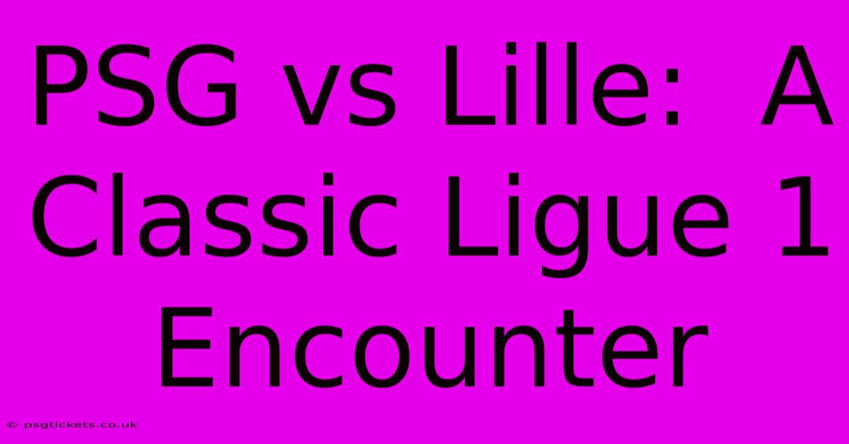 PSG Vs Lille:  A Classic Ligue 1 Encounter