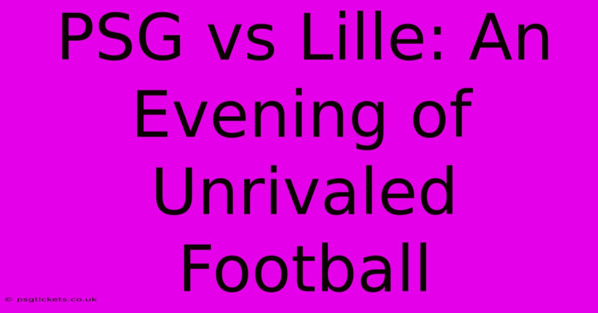 PSG Vs Lille: An Evening Of Unrivaled Football