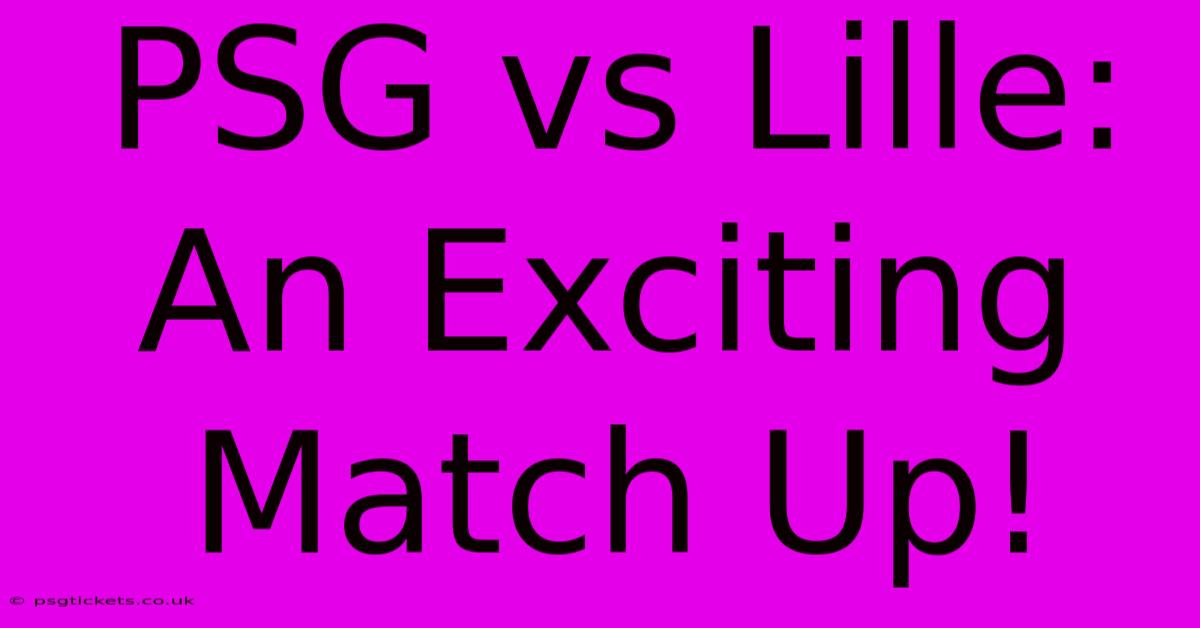 PSG Vs Lille:  An Exciting Match Up!