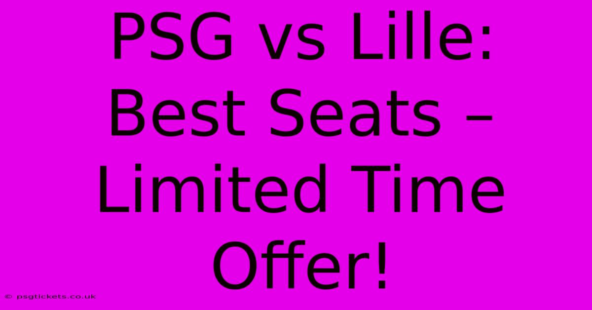 PSG Vs Lille:  Best Seats – Limited Time Offer!