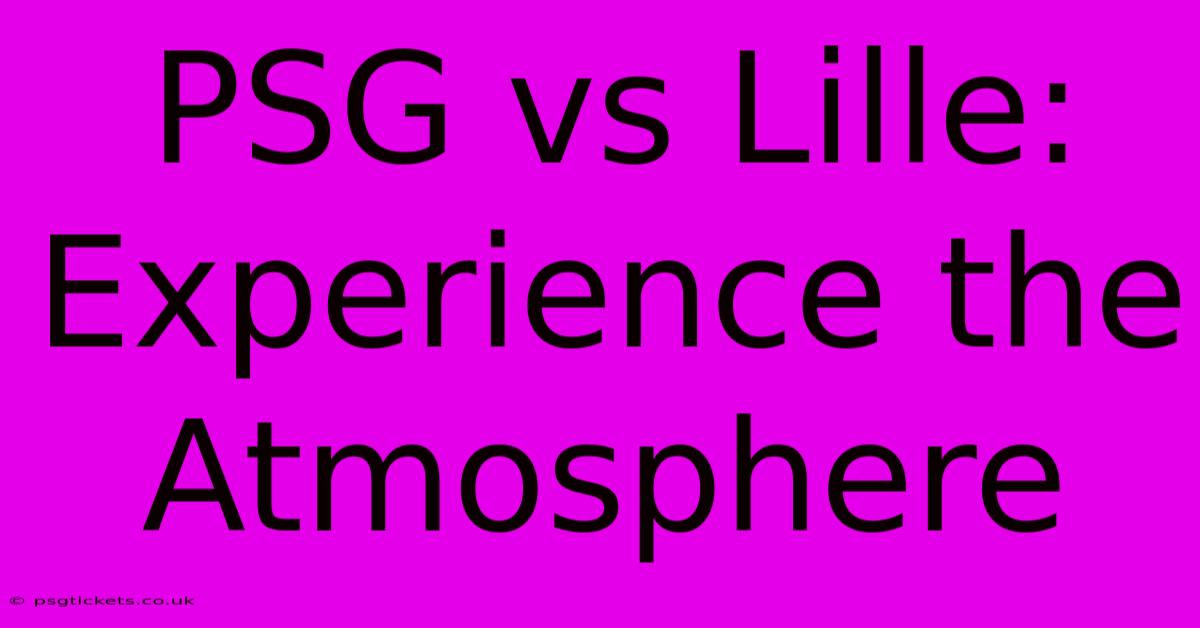 PSG Vs Lille:  Experience The Atmosphere