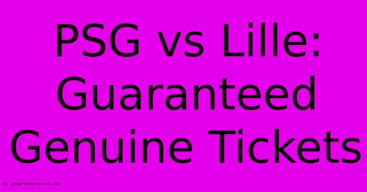 PSG Vs Lille:  Guaranteed Genuine Tickets