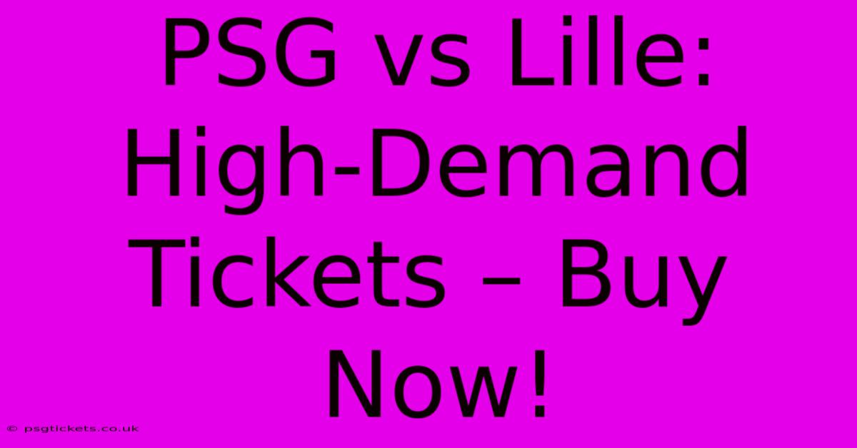 PSG Vs Lille:  High-Demand Tickets – Buy Now!