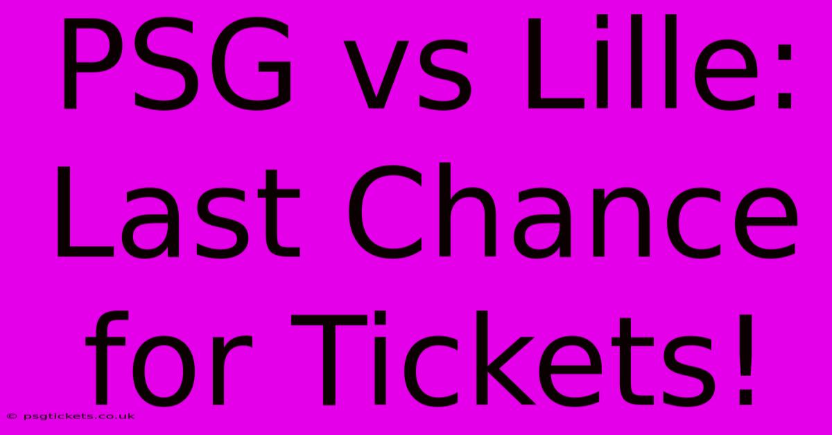 PSG Vs Lille:  Last Chance For Tickets!