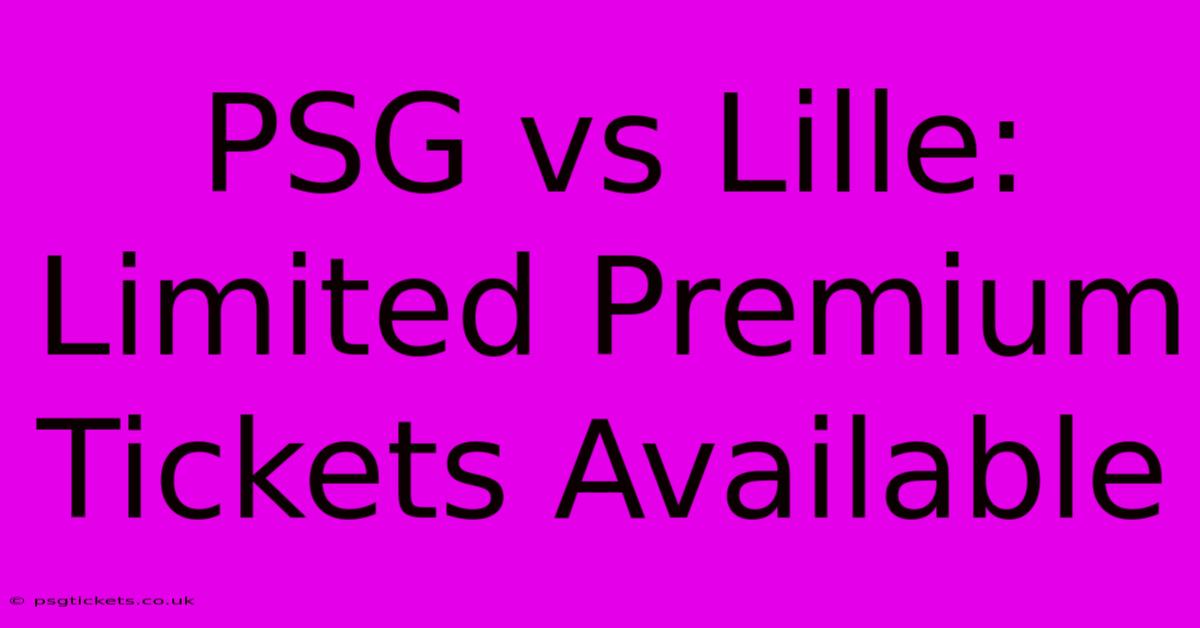 PSG Vs Lille:  Limited Premium Tickets Available