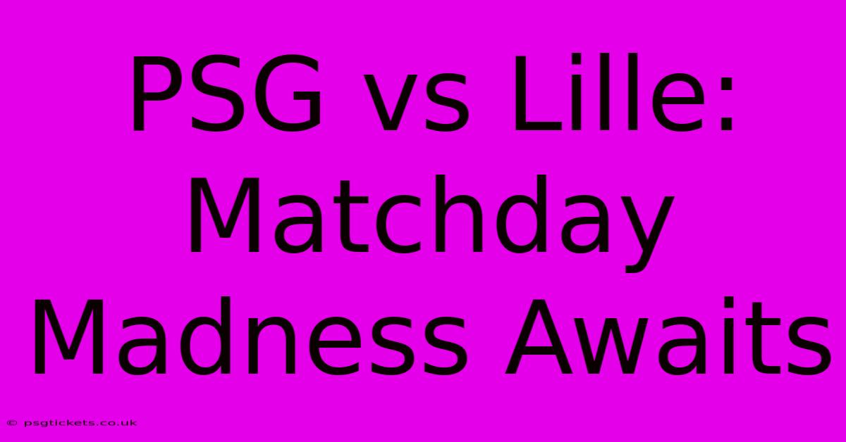 PSG Vs Lille:  Matchday Madness Awaits