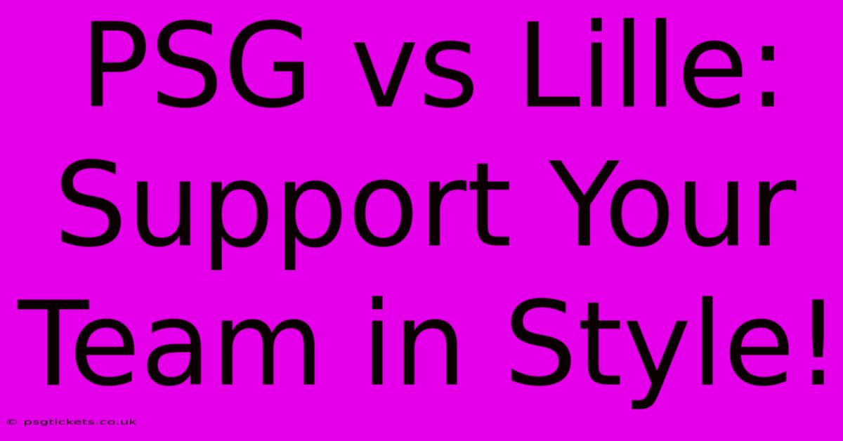 PSG Vs Lille:  Support Your Team In Style!