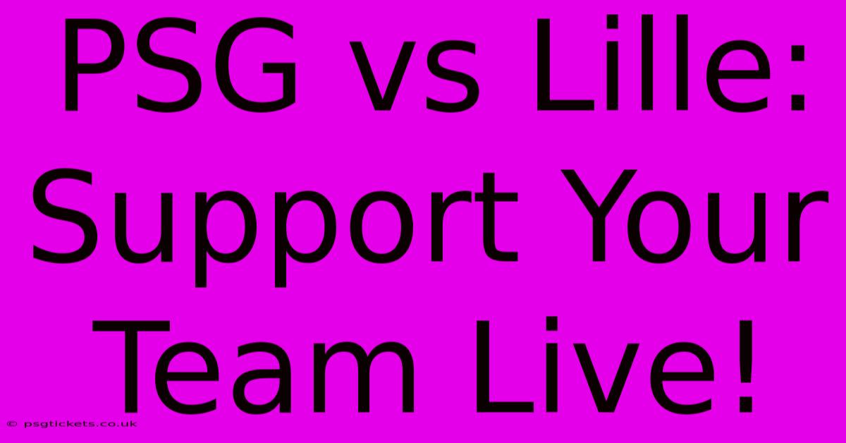 PSG Vs Lille:  Support Your Team Live!