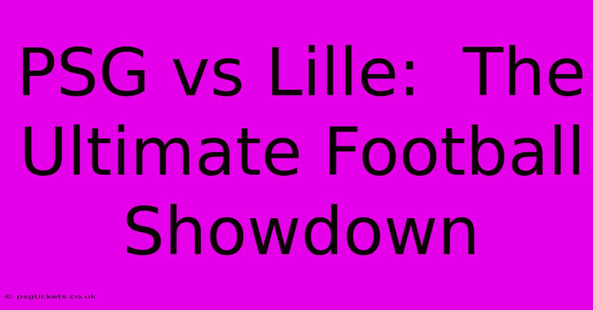 PSG Vs Lille:  The Ultimate Football Showdown