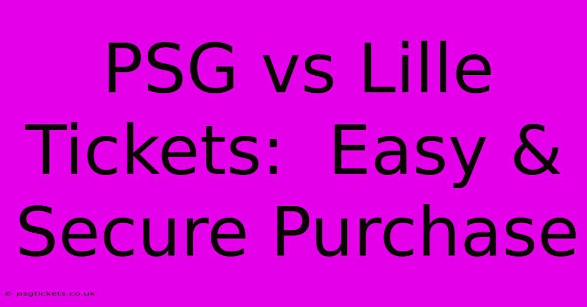 PSG Vs Lille Tickets:  Easy & Secure Purchase