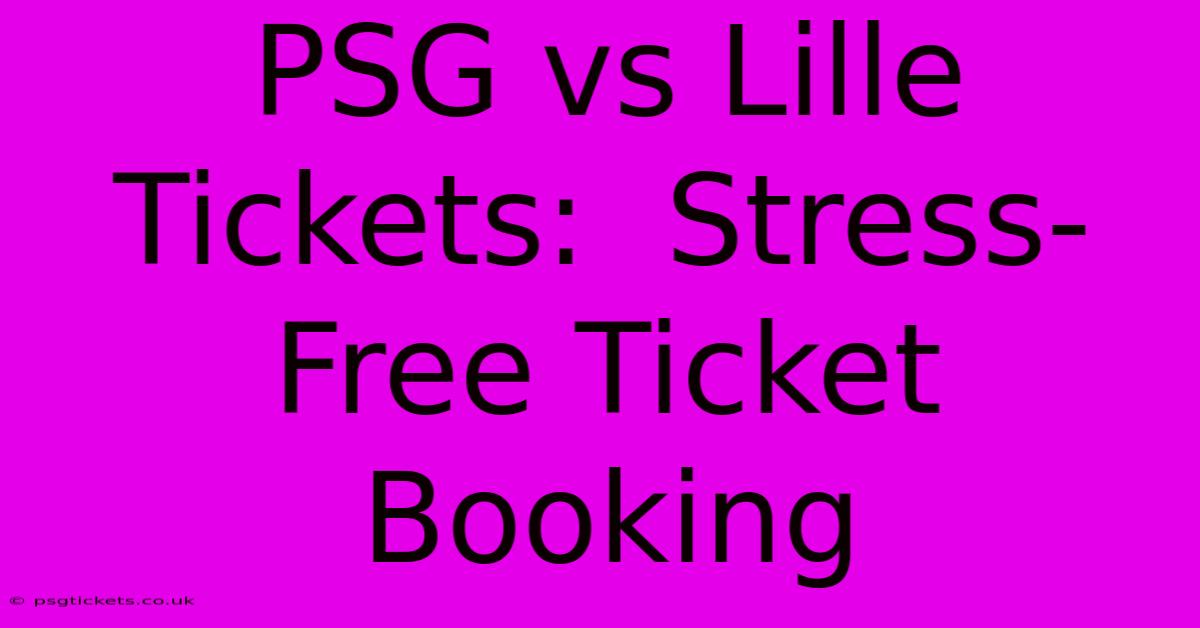 PSG Vs Lille Tickets:  Stress-Free Ticket Booking