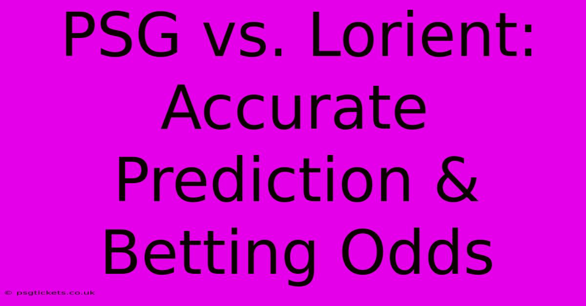 PSG Vs. Lorient: Accurate Prediction & Betting Odds