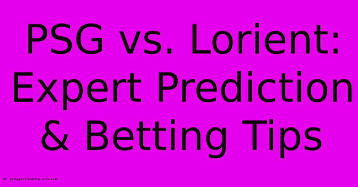 PSG Vs. Lorient: Expert Prediction & Betting Tips