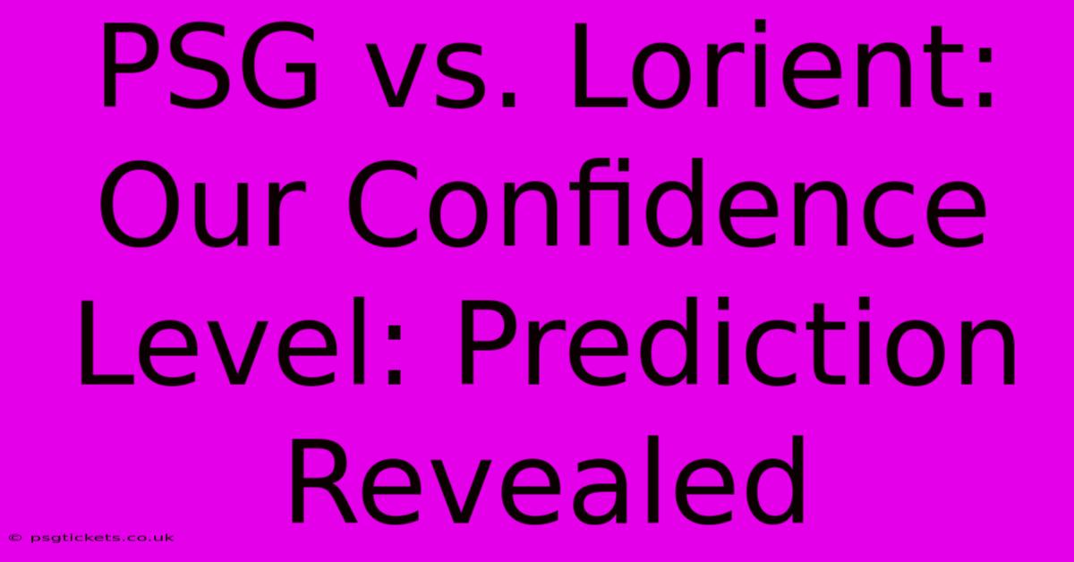 PSG Vs. Lorient: Our Confidence Level: Prediction Revealed