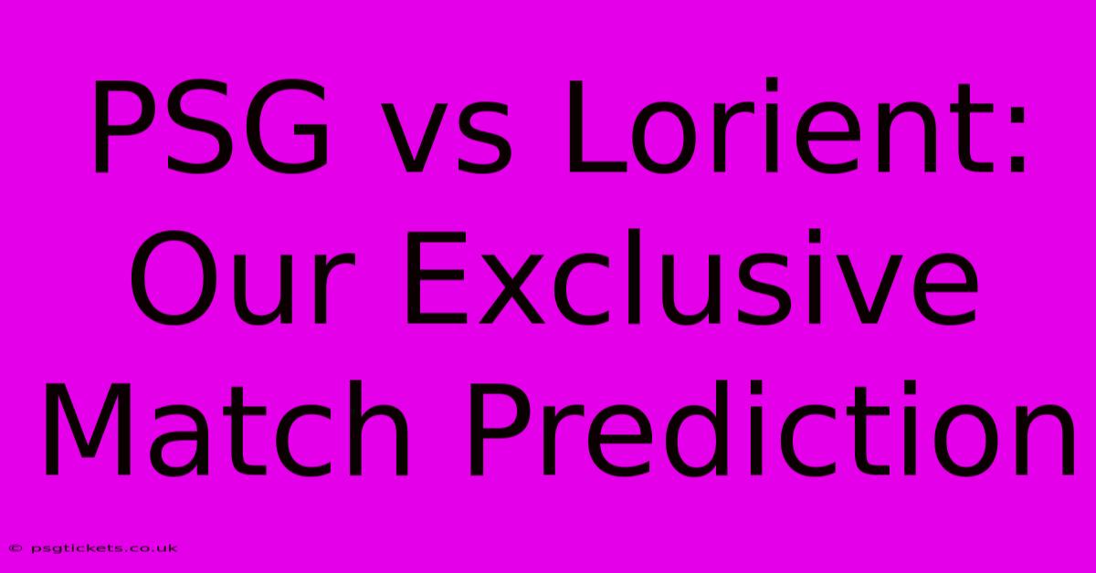 PSG Vs Lorient:  Our Exclusive Match Prediction