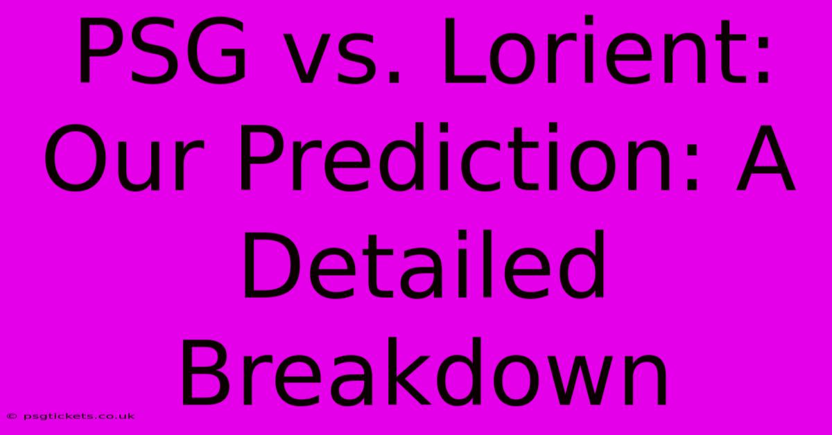 PSG Vs. Lorient:  Our Prediction: A Detailed Breakdown