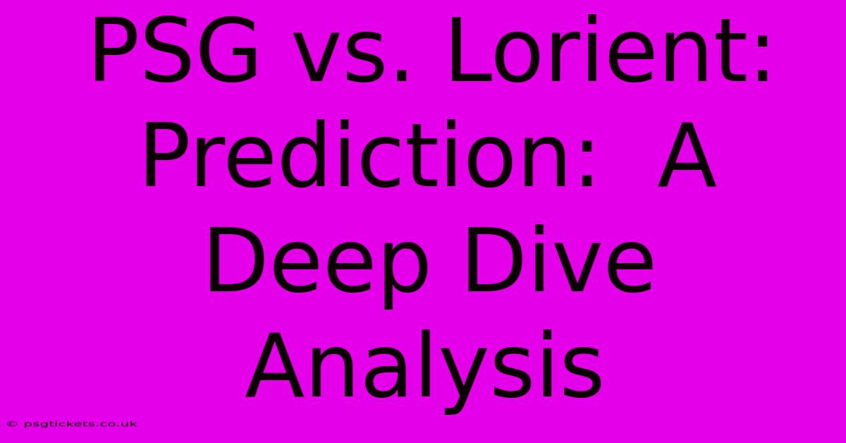 PSG Vs. Lorient:  Prediction:  A Deep Dive Analysis