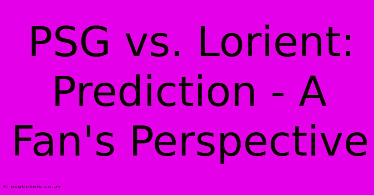 PSG Vs. Lorient: Prediction - A Fan's Perspective