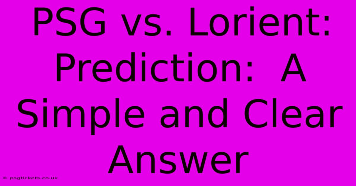 PSG Vs. Lorient:  Prediction:  A Simple And Clear Answer