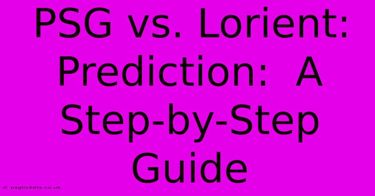 PSG Vs. Lorient:  Prediction:  A Step-by-Step Guide