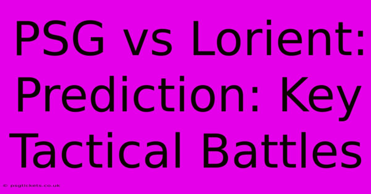 PSG Vs Lorient:  Prediction: Key Tactical Battles