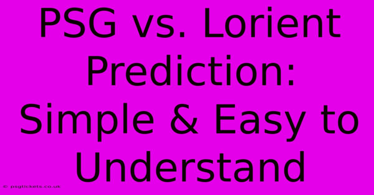 PSG Vs. Lorient Prediction:  Simple & Easy To Understand