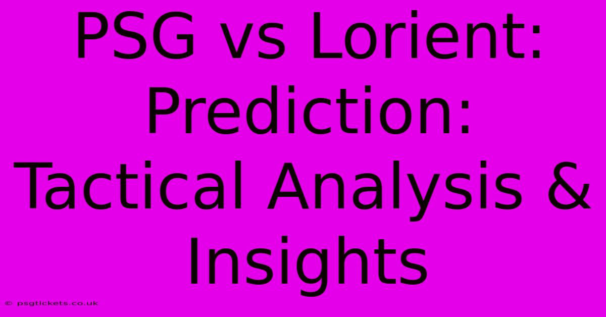 PSG Vs Lorient:  Prediction:  Tactical Analysis & Insights