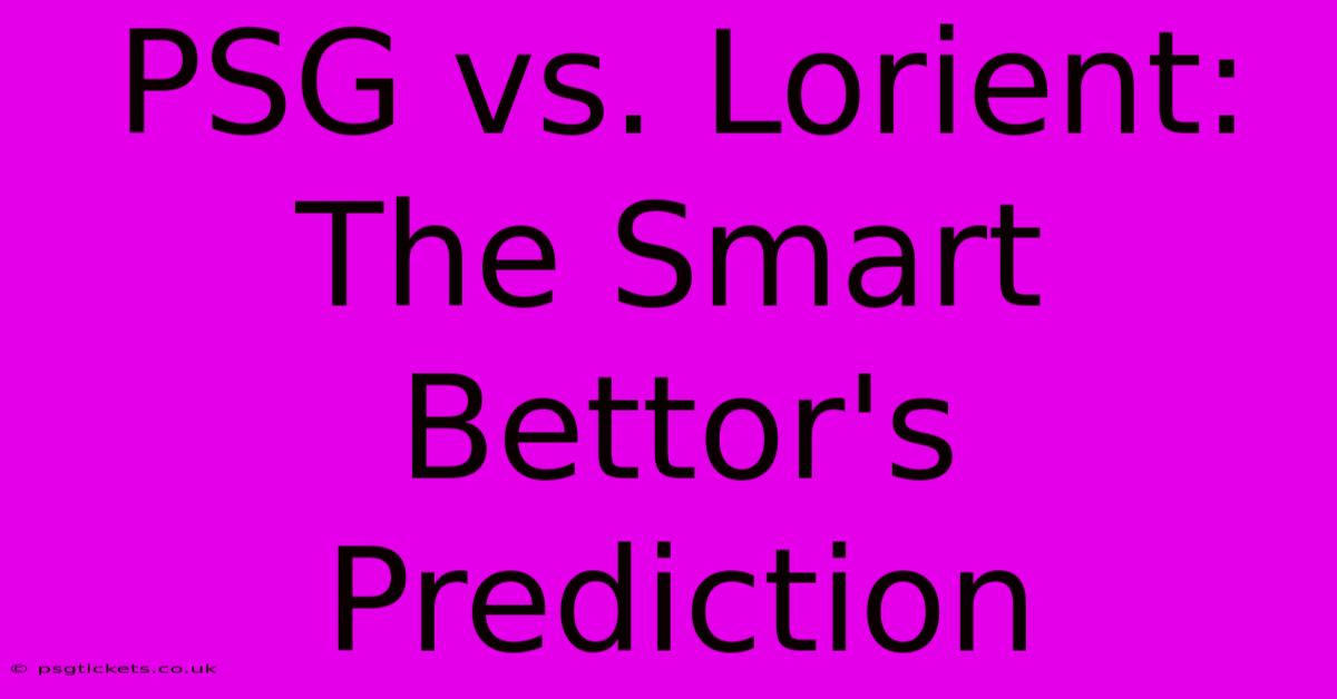 PSG Vs. Lorient: The Smart Bettor's Prediction