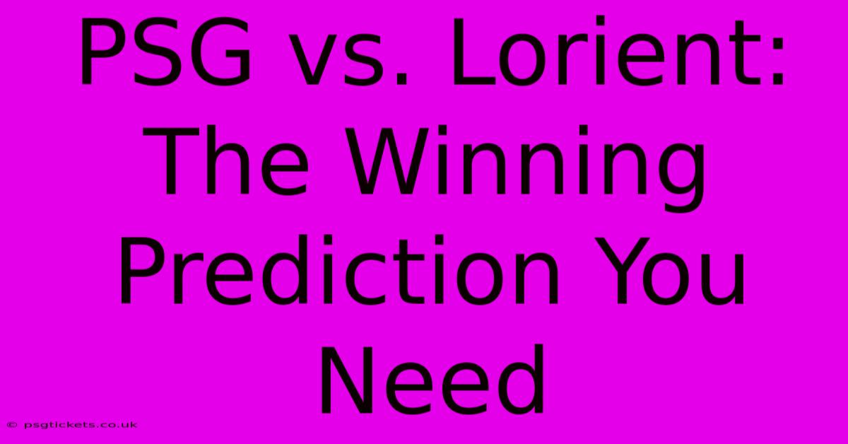 PSG Vs. Lorient: The Winning Prediction You Need