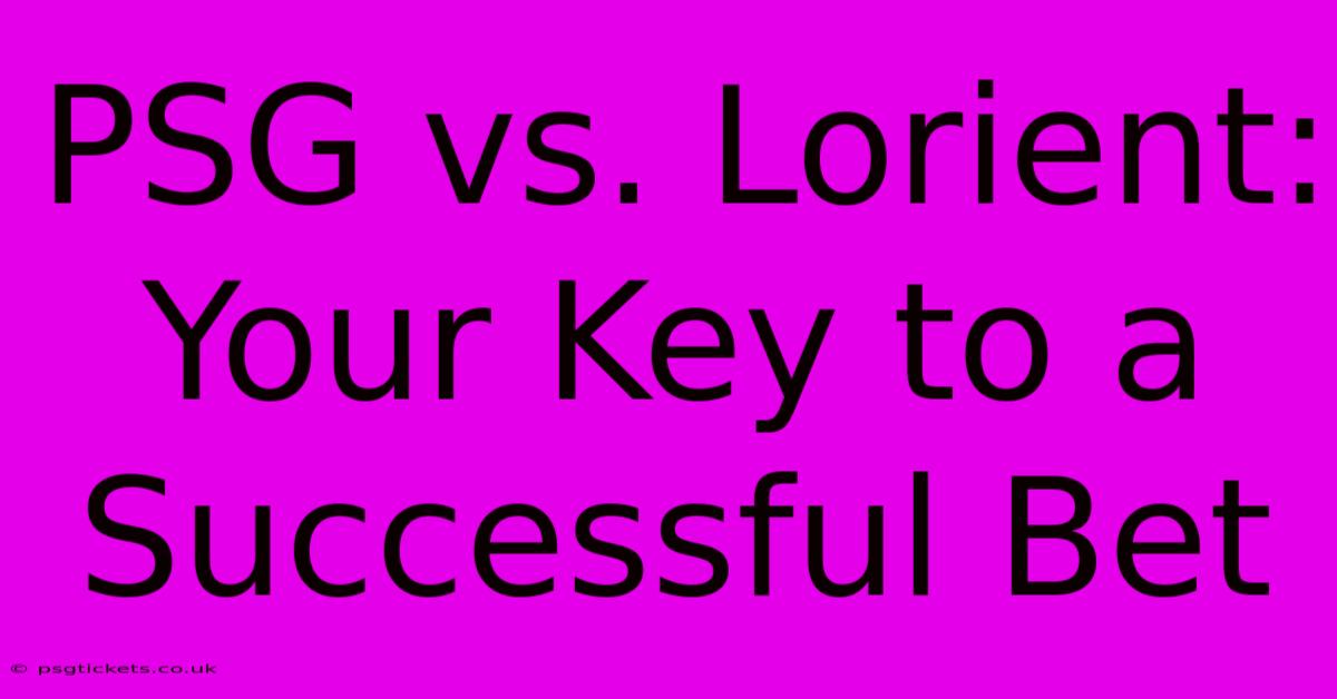 PSG Vs. Lorient: Your Key To A Successful Bet