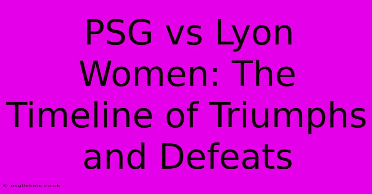 PSG Vs Lyon Women: The Timeline Of Triumphs And Defeats