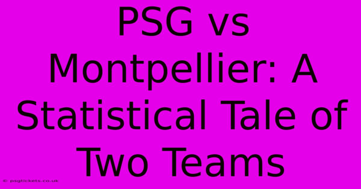 PSG Vs Montpellier: A Statistical Tale Of Two Teams